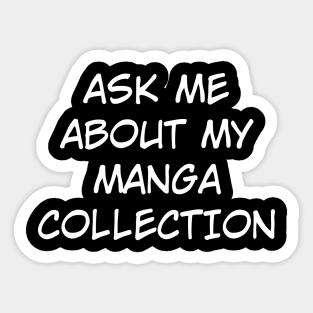 Ask Me About My Manga Collection (White Text) Sticker